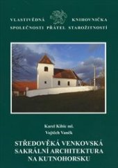kniha Středověká venkovská sakrální architektura na Kutnohorsku, Společnost přátel starožitností v Praze v nakl. Unicornis 2012