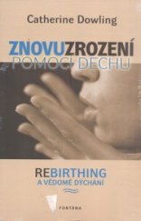 kniha Znovuzrození pomocí dechu mocná technika osobní transformace : rebirthing a vědomé dýchání, Fontána 2011