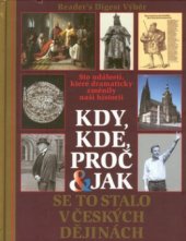 kniha Kdy, kde, proč & jak se to stalo v českých dějinách sto událostí, které dramaticky změnily naši historii, Reader’s Digest 2001