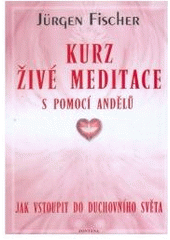 kniha Kurz živé meditace s pomocí andělů andělská energie v praxi, Fontána 2007
