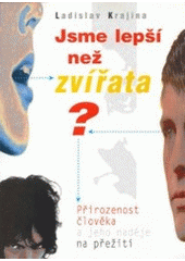 kniha Jsme lepší než zvířata? přirozenost člověka a jeho naděje na přežití, Votobia 1999