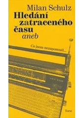 kniha Hledání zatraceného času, aneb, Co jsem nezapomněl--, Torst 2012