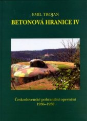 kniha Betonová hranice. IV. díl, - Československé pohraniční opevnění 1936-1938, OFTIS 2005