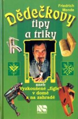 kniha Dědečkovy tipy a triky, aneb, Vyzkoušené "fígle" v domě a na zahradě, NS Svoboda 2003