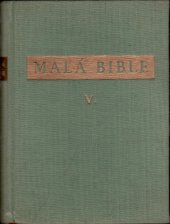 kniha Malá bible Díl 5. Výbor hlavních míst z knih Písma svatého Starého i Nového zákona., Ústřední církevní nakladatelství 1959