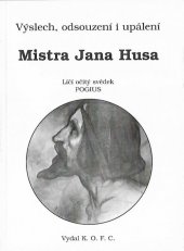 kniha Výslech, odsouzení i upálení Mistra Jana Husa  Ličí očitý svědek Pogius, K.O.F.C. 2003