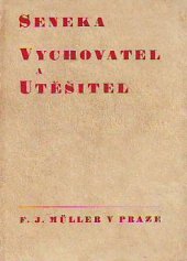 kniha Seneka vychovatel a utěšitel = [Ad Helviam, Marciam, Polybium de consolatione a De clementia], F.J. Müller 1945