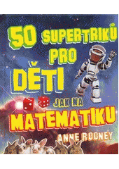 kniha 50 supertriků pro děti jak na matematiku, Fortuna Libri 2012