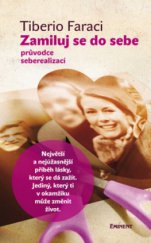 kniha Zamiluj se do sebe průvodce seberealizací : největší a nejúžasnější příběh lásky, který se dá zažít - jediný, který ti v okamžiku může změnit život, Eminent 2010