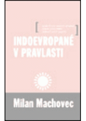 kniha Indoevropané v pravlasti, aneb, Život našich předků podle porovnání jednotlivých jazyků, Akropolis 2000