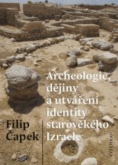 kniha Archeologie, dějiny a utváření identity starověkého Izraele, Vyšehrad 2018