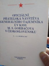 kniha Oficiální přátelská návštěva generálního tajemníka ÚV KSSS M. S. Gorbačova v Československu 9.-11. dubna 1987 : zpravodajství z návštěvy M.S. Gorbačova, Svoboda 1987
