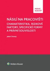 kniha Násilí na pracovišti Charakteristika, rizikové faktory, specifické formy a právní souvislosti, Wolters Kluwer 2014