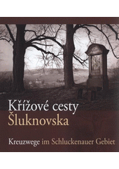 kniha Křížové cesty Šluknovska = Kreuzwege im Schluckenauer Gebiet, Římskokatolická farnost - děkanství Rumburk 2011