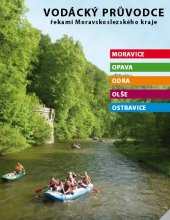 kniha Vodácký průvodce řekami Moravskoslezského kraje Moravice, Opava, Odra, Olše, Ostravice, TOM - 4348 Klub vodáků Mirago 2013