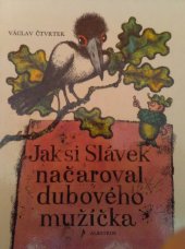 kniha Jak si Slávek načaroval dubového mužíčka pro začínající čtenáře, Albatros 1976
