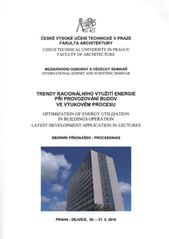 kniha Trendy racionálního využití energie při provozování budov ve výukovém procesu mezinárodní odborný a vědecký seminář, Praha-Dejvice 20.-21.5.2010 : sborník přednášek = Optimization of Energy Utilization in Buildings Operation Latest Development Application in Lectures : international expert and scientific seminar : proceedings, České vysoké učení technické, Fakulta architektury 2010