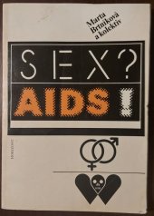 kniha Sex? AIDS! Seminář Sexuální zdraví - součást zdravého způsobu života Brno 1988, vědeckometodická rada zdravotnictví a tělesné výchovy předsednictva ČÚV Socialistické akademie ČSR ... [aj.] : [sborník příspěvků], Horizont 1989