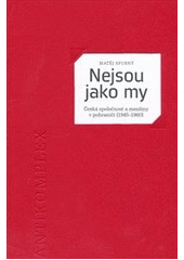 kniha Nejsou jako my česká společnost a menšiny v pohraničí (1945-1960), Antikomplex 2011