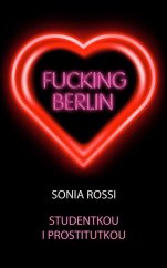 kniha Fucking Berlin studentkou i prostitutkou, IFP Publishing 2009