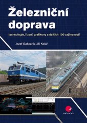 kniha Železniční doprava technologie, řízení, grafikony a dalších 100 zajímavostí, Grada 2017