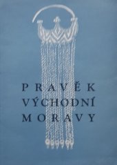 kniha Pravěk východní Moravy Průvodce archeologickou expozicí v Gottwaldově-Malenovicích, Muzeum a galerie 1960