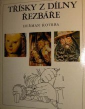 kniha Třísky z dílny řezbáře Co vím o tom, jak vznikalo a vzniká řezbářské dílo, Blok 1982