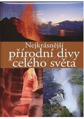 kniha Přírodní divy nejkrásnější přírodní divy celého světa, Svojtka & Co. 2012