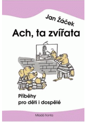 kniha Ach, ta zvířata příběhy pro děti i dospělé, Mladá fronta 2007