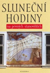 kniha Sluneční hodiny na pevných stanovištích Čechy, Morava, Slezsko a Slovensko, Academia 2004