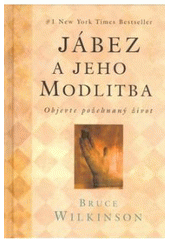 kniha Jábez a jeho modlitba objevte požehnaný život, Pragma 2007