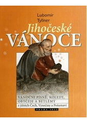 kniha Jihočeské Vánoce - vánoční písně, koledy, obyčeje a betlémy z jižních Čech, Vysočiny a Pošumaví, Etnologický ústav Akademie věd České republiky ve spolupráci s Novou tiskárnou Pelhřimov 2012