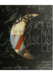 kniha Černá slunce odvrácená strana modernity, Arbor vitae ve spolupráci s Galerií výtvarného umění v Ostravě 2012