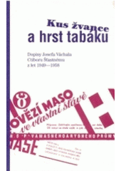 kniha Kus žvance a hrst tabáku dopisy Josefa Váchala Ctiboru Šťastnému z let 1949-1958, Paseka 2004