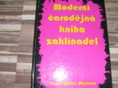 kniha Moderní čarodějná kniha zaklínadel vše, co potřebujete znát k zaklínání, čarování a provádění magie lásky a k dosažení všeho, čeho chcete v životě dosáhnout pomocí okultních sil, Schneider 1993