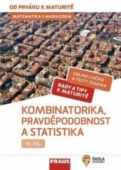 kniha Matematika s nadhledem 13. díl - Kombinatorika, pravděpodobnost a statistika - od prváku k maturitě, Fraus 2020