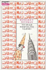 kniha To snad nemyslíte vážně! dobrodružství zvídavé povahy jak je zažil Richard P. Feynman, jehož vyprávění zaznamenal Ralph Leighton, Mladá fronta 1989