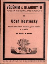 kniha Hotel, restaurace, hostinec, jejich vedení a obsluha užitečné rady pro hoteliery, restauratéry, číšníky, kuchaře, jakož i všecky ostatní při hostinství zaměstnané, I.L. Kober 1911