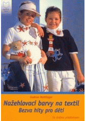 kniha Nažehlovací barvy na textil bezva hity pro děti, CFA+H 2003