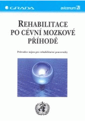 kniha Rehabilitace po cévní mozkové příhodě včetně nácviku soběstačnosti : průvodce nejen pro rehabilitační pracovníky, Grada 2004