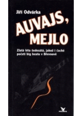 kniha Auvajs, Mejlo zlatá léta šedesátá, jakož i čacké početí big beatu v Břevnově, Primus 2003
