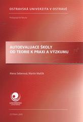 kniha Autoevaluace školy - od teorie k praxi a výzkumu, Ostravská univerzita, Pedagogická fakulta 2009