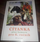 kniha Čítanka plná humoru cesty za příběhy s dobrodružstvím : výběrové texty literární a výtvarné výchovy pro 6. ročník základní školy a pro odpovídající ročník víceletých gymnázií, Dialog 2003