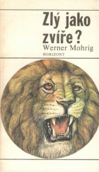 kniha Zlý jako zvíře? biologické i nebiologické úvahy na téma agresivity, Horizont 1987