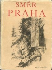 kniha Směr Praha Sborník vzpomínek příslušníků 1. čs. armádního sboru v SSSR, účastníků Slov. národního povstání a sovět. vojáků a partyzánů, kteří pomáhali Československo osvobozovat, Naše vojsko 1955