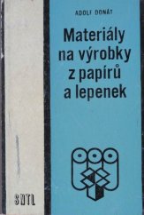 kniha Materiály na výrobky z papírů a lepenek učeb. text pro 1. až 3. roč. učeb. oboru 0351 - zpracovatel papíru : určeno prac. papírenského, celulózařského a polygrafického prům., SNTL 1963