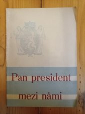 kniha Pan president mezi námi Ze zájezdu dne 8. října 1946 na Mladoboleslavsko : [Vydání ... pro žactvo a studenstvo, Okresní rada osvětová 1947