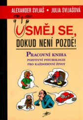 kniha Usměj se, dokud není pozdě! pracovní kniha pozitivní psychologie pro každodenní život, Lott 2004