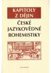 kniha Kapitoly z dějin české jazykovědné bohemistiky, Academia 2007