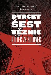 kniha Dvacet šest věznic a útěk ze Solovek, Pavel Mervart 2022